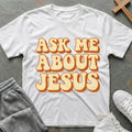 Ask Me About Jesus T-Shirt - White